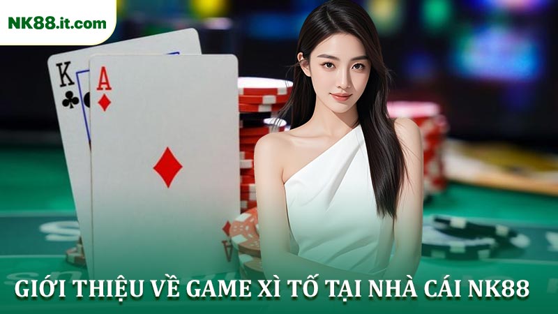 Giới Thiệu Về Game Xì Tố Tại Nhà Cái NK88