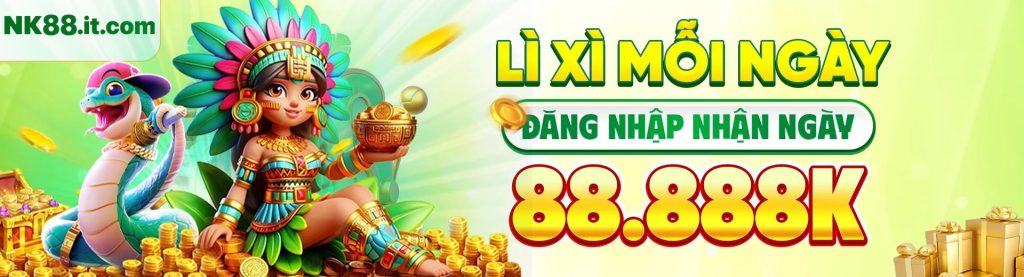NK88 đăng nhập mỗi ngày nhận lì xì 88888k