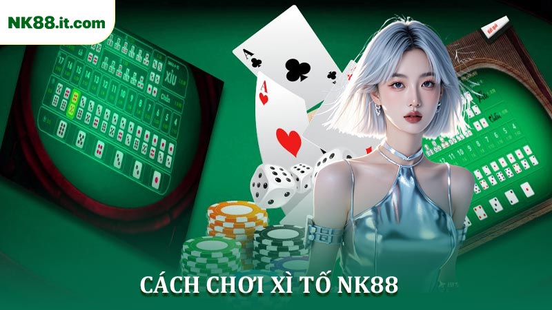 Cách Chơi Xì Tố NK88 Dành Cho Người Mới