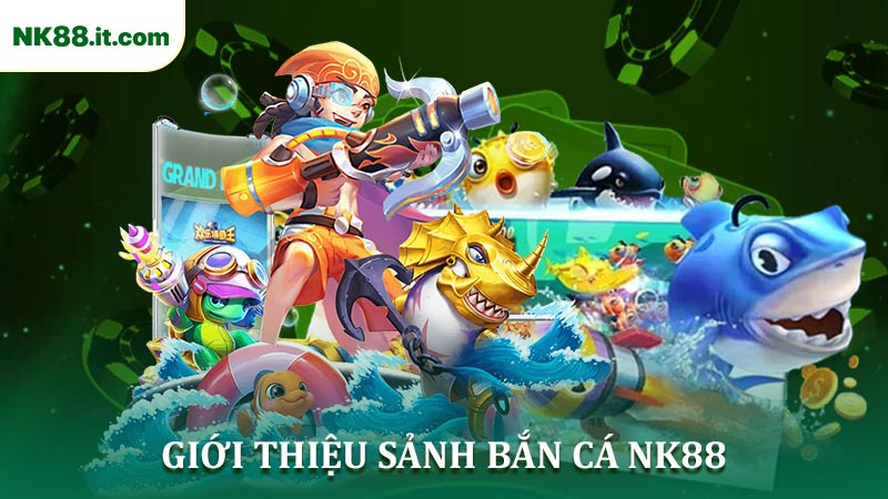Các Kiến Thức Hiện Có Ở Sảnh Bắn Cá NK88