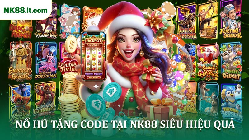 Hướng Dẫn Nhận Và Dùng Nổ Hũ Tặng Code Tại NK88 Siêu Hiệu Quả