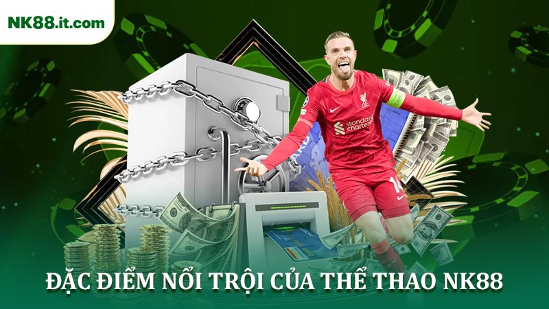 Khám Phá Những Đặc điểm Nổi trội Của Thể Thao NK88