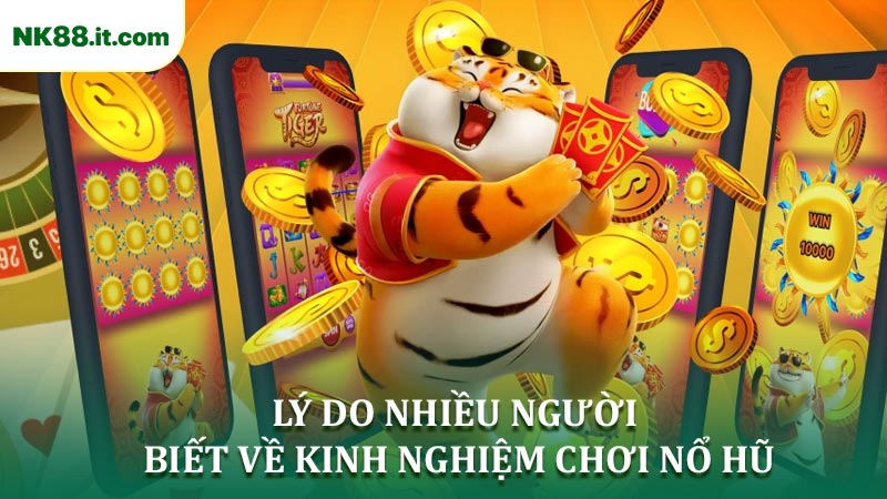 Lý do nhiều người biết về Kinh nghiệm chơi nổ hũ