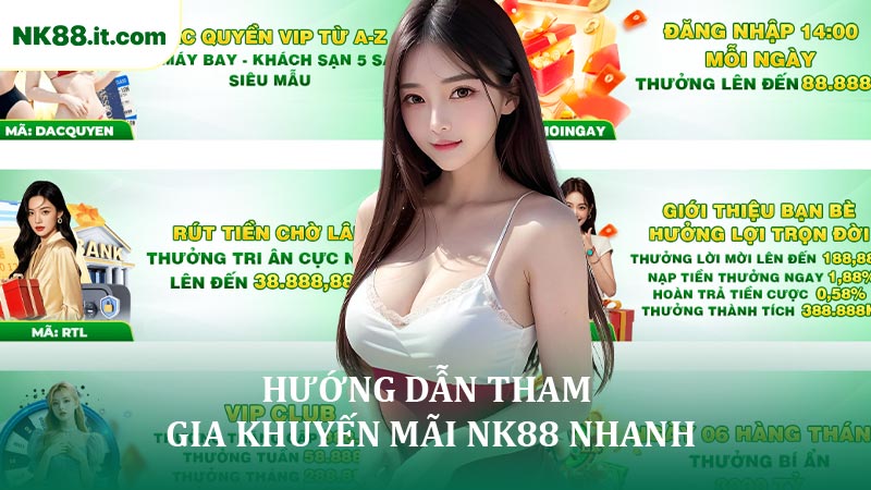 Hướng Dẫn Tham Gia Khuyến Mãi NK88 Nhanh