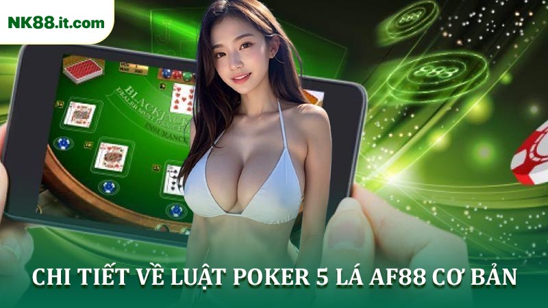 Chi tiết Về Luật Poker 5 Lá AF88 Cơ Bản