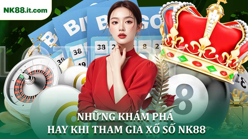 Những Khám Phá Hay Khi Tham Gia Xổ Số NK88