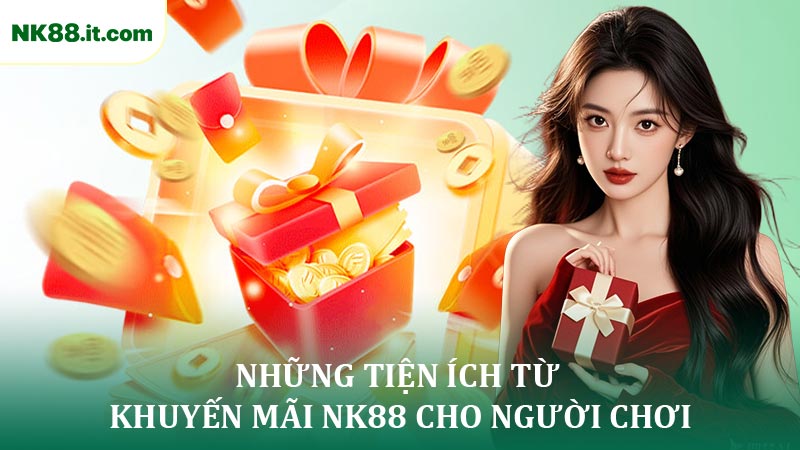 Những Tiện ích Từ Khuyến Mãi NK88 Cho Người Chơi