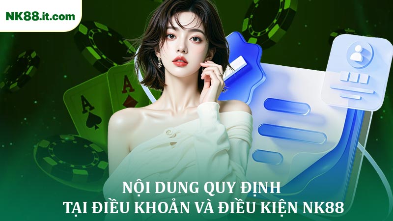 Nội Dung Quy Định Tại Điều Khoản Và Điều Kiện NK88