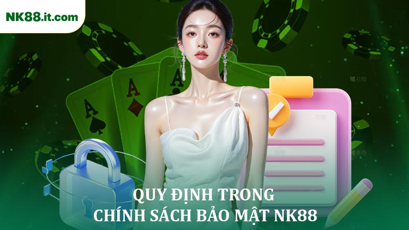 Những Quy Định Trong Chính Sách Bảo Mật NK88