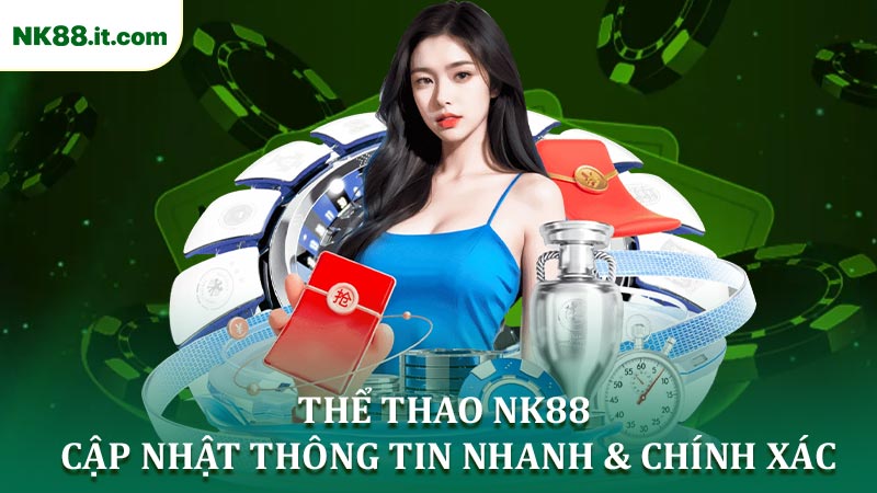 Tổng Quan Các Thông Tin Nổi Bật Tại Sảnh Thể Thao NK88