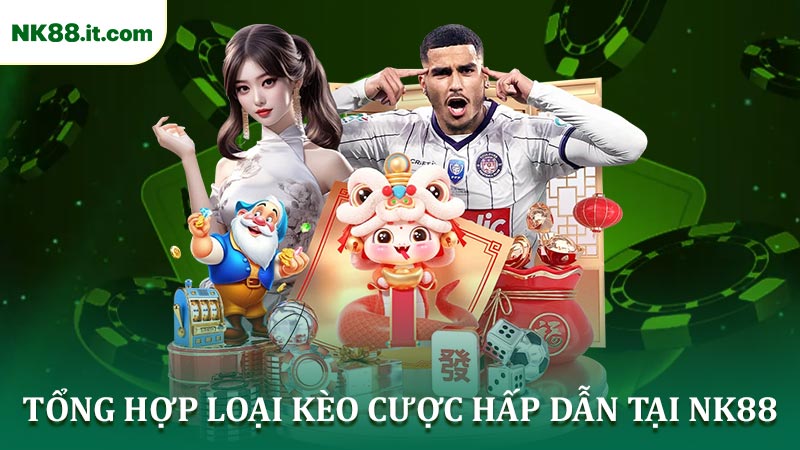Tổng Hợp Loại Kèo Cược Hấp Dẫn Trong Sảnh Thể Thao NK88