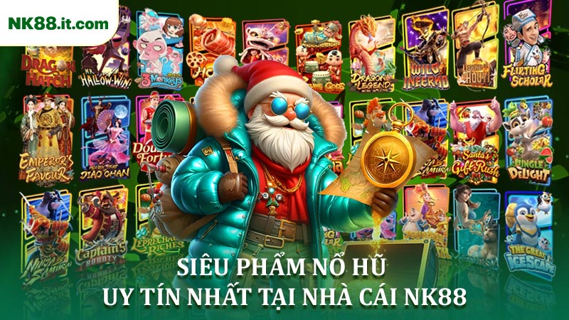 Top 5 siêu phẩm nổ hũ uy tín nhất tại nhà cái NK88