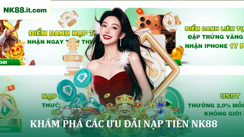 Khám Phá Các Ưu Đãi Nạp Tiền NK88 Cho Thành Viên Mới