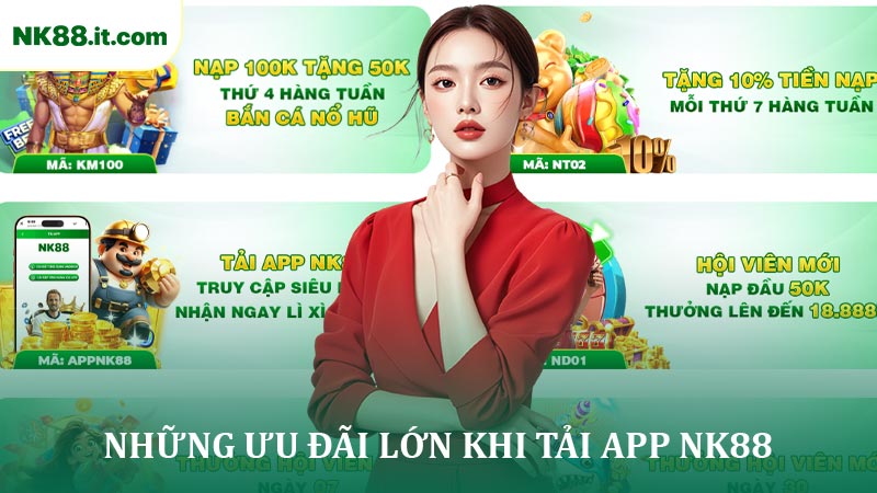 Những Ưu Đãi Lớn Khi Tải App NK88 Thành Công