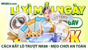 Cách Bắt Lô Trượt NK88 - Mẹo Chơi An Toàn Tăng Cơ Hội Thắng