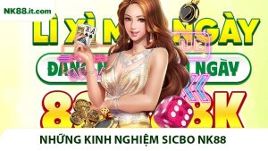 Kinh Nghiệm Sicbo NK88 Giúp Tối Ưu Cơ Hội Thắng