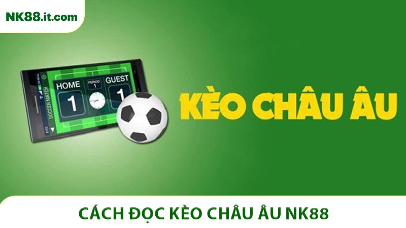 Cách Đọc Kèo Châu Âu - Chiến Lược Cược Hiệu Quả NK88